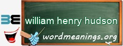 WordMeaning blackboard for william henry hudson